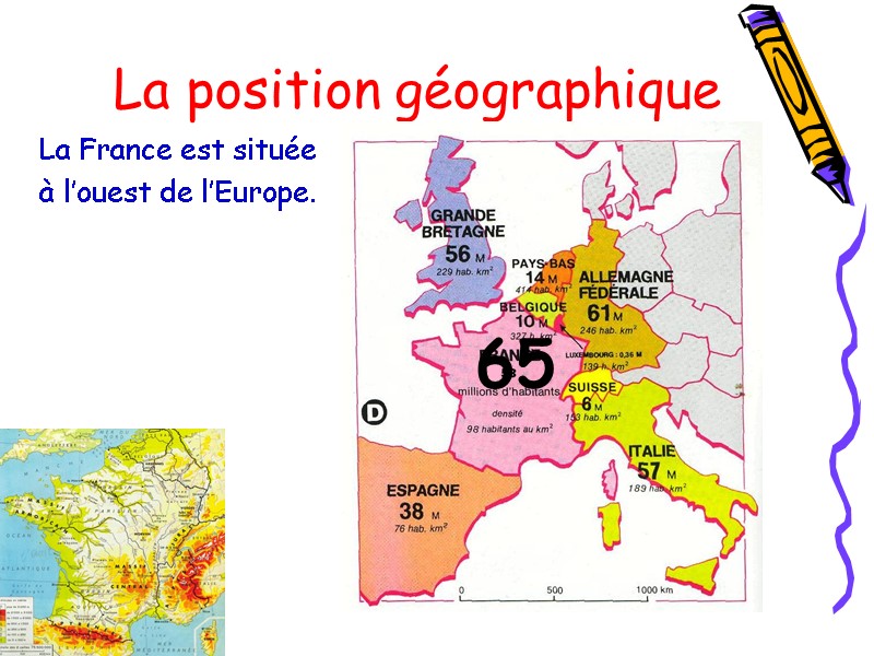 La position géographique La France est située  à l’ouest de l’Europe.  65